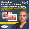 Mastering Periodontal & Bone Reconstruction Surgery with Juan Sánchez Santos